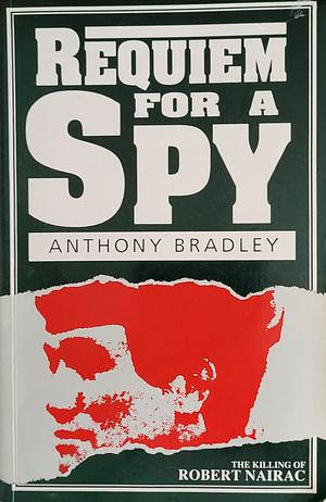 Requiem for a Spy: The Killing of Robert Nairac by Anthony Bradley