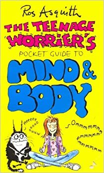 Teenage Worrier's Guide To Mind And Body by Ros Asquith