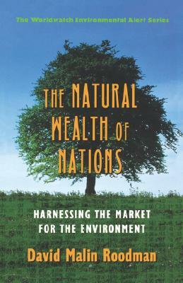 The Natural Wealth of Nations by David Malin Roodman, Worldwatch Institute