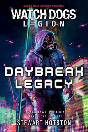 Watch Dogs Legion: Daybreak Legacy by Stewart Hotston