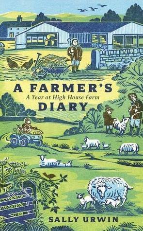 A Farmer's Diary: A Year at High House Farm by Sally Urwin