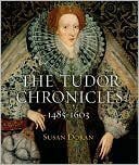 The Tudor Chronicles: 1485-1603 by Susan Doran