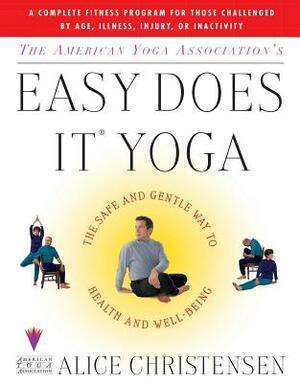 The American Yoga Associations Easy Does It Yoga: The Safe and Gentle Way to Health and Well Being by Alice Christensen