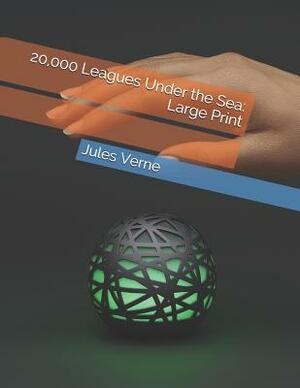 20,000 Leagues Under the Sea: Large Print by Jules Verne