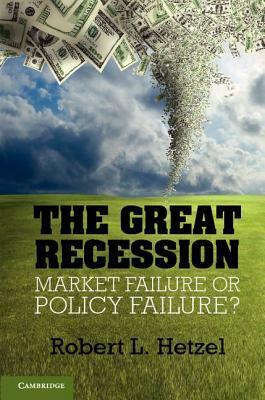 The Great Recession: Market Failure or Policy Failure? by Robert L. Hetzel