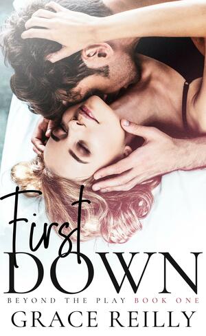 First Down: A Fake Dating College Sports Romance by Grace Reilly