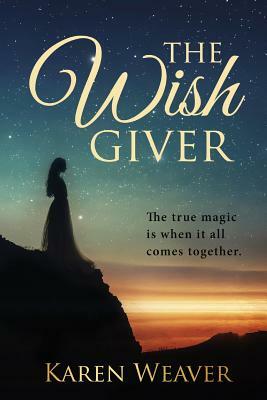 The Wish Giver: the true magic is when it all comes together by Karen Weaver