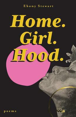 Home. Girl. Hood. by Ebony Stewart