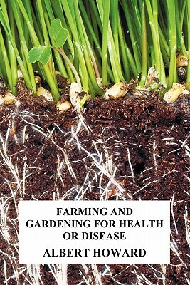 Farming and Gardening for Health or Disease by Albert Howard