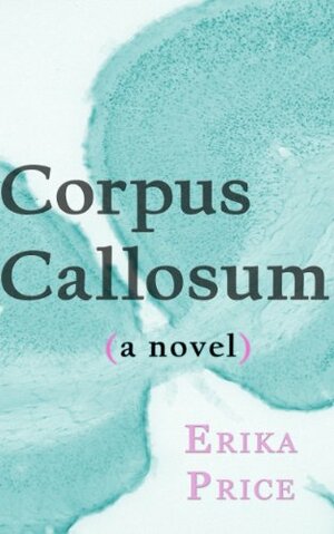 Corpus Callosum by Erika Price