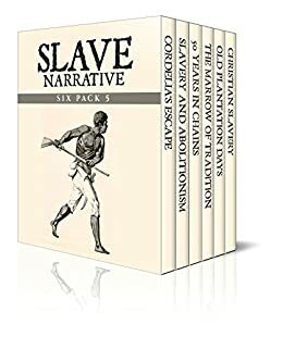 Slave Narrative Six Pack 5: Cordelia's Escape / Slavery and Abolitionism / 50 Years in Chains / The Marrow of Tradition / Old Plantation Days / Christian Slavery by William Still, Charles W. Chesnutt, Charles Ball, Ebenezer Davies, Catharine Esther Beecher, Nancy Bostick De Saussure