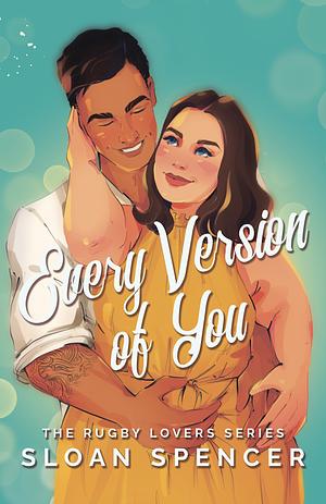 Every Version of You: A Friends to Lovers, Surprise Pregnancy Romance by Sloan Spencer