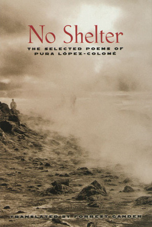 No Shelter: The Selected Poems by Pura López Colomé