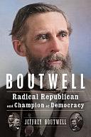 Boutwell: Radical Republican and Champion of Democracy by JEFFREY. BOUTWELL