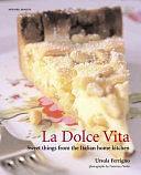 La Dolce Vita: Sweet Things from the Italian Home Kitchen by Ursula Ferrigno