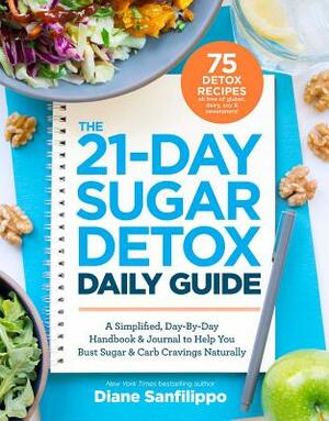 The 21-Day Sugar Detox Daily Guide: A Simplified, Day-By Day Handbook & Journal to Help You Bust Sugar & Carb Cravings Naturally by Diane Sanfilippo