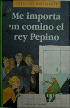 Me importa un comino el rey pepino by Christine Nöstlinger