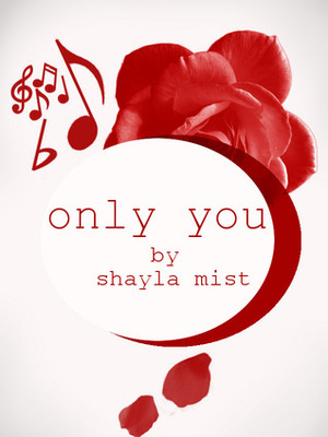 Only You by Shayla Mist