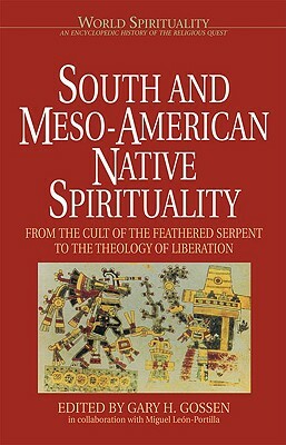 South and Meso-American Native Spirituality: From the Cult of the Feathered Serpent to the Theology of Liberation by 