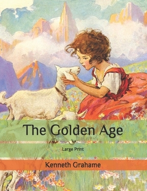 The Golden Age: Large Print by Kenneth Grahame