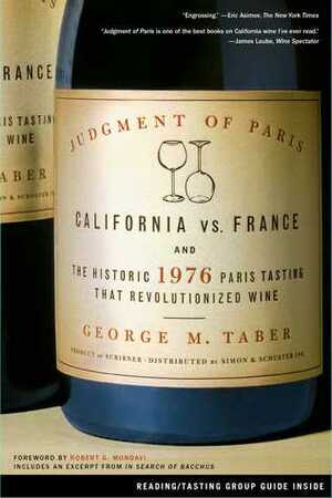 Judgment of Paris: California vs. France and the Historic 1976 Paris Tasting That Revolutionized Wine by George M. Taber