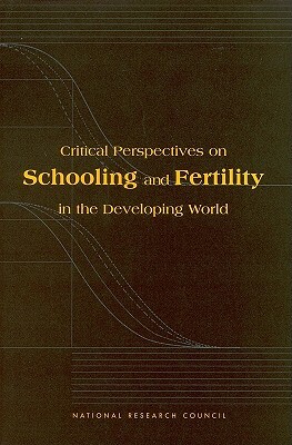 Critical Perspectives on Schooling and Fertility in the Developing World by Commission on Behavioral and Social Scie, National Research Council, Division of Behavioral and Social Scienc