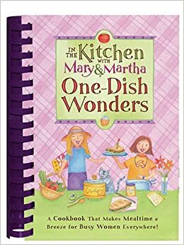 In the Kitchen with Mary & Martha: One-Dish Wonders by Various, Kelly Williams