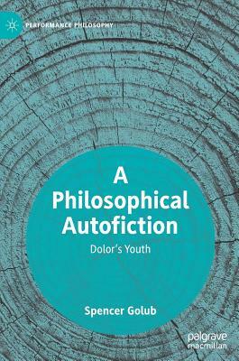 A Philosophical Autofiction: Dolor's Youth by Spencer Golub