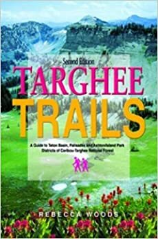 Targhee Trails A Guide To Teton Basin, Palisades And Ashton/Island Park Districts Of Caribou Targhee National Forest by Rebecca Woods