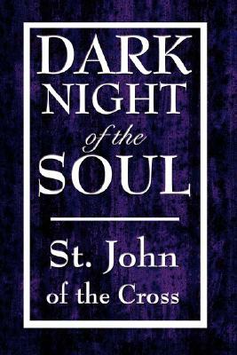 Dark Night of the Soul by St John of the Cross, John Of the Cross St John of the Cross