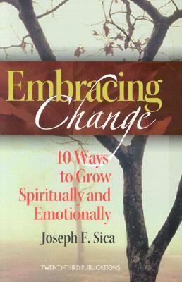 The Embracing Change: 10 Ways to Grow Spiritually and Emotionally by Charles Gravenstine, Joseph F. Sica