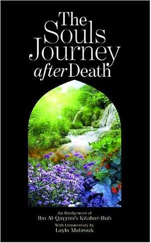 The Soul's Journey After Death: An Abridgement of Ibn Al-Qayyim's Kitabar-Ruh by Ibn Qayyim al-Jawziyyah