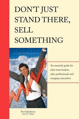 Don't Just Stand There - Sell Something by Stu Schlackman