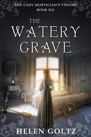 The Watery Grave by Helen Goltz