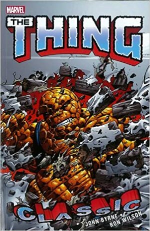 The Thing Classic, Volume 2 by Mike Carlin, Bob Harras, John Byrne, Ron Wilson