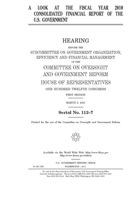 A look at the fiscal year 2010 consolidated financial report of the U.S. government by Committee on Oversight and Gove (house), United S. Congress, United States House of Representatives