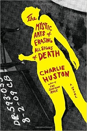 The Mystic Arts of Erasing All Signs of Death by Charlie Huston