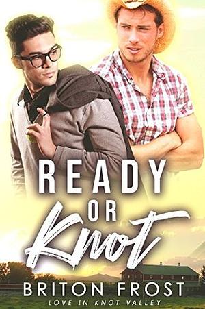 Ready or Knot by Briton Frost