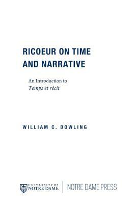 Ricoeur on Time and Narrative: An Introduction to Temps Et Récit by William C. Dowling