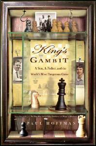 King's Gambit: A Son, a Father, and the World's Most Dangerous Game by Paul Hoffman
