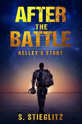 After the Battle: Kelley's Story by S. Stieglitz