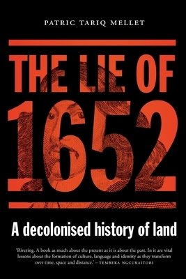 The Lie of 1652: A decolonised history of land by Patric Tariq Mellet