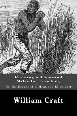 Running a Thousand Miles for Freedom; Or, the Escape of William and Ellen Craft by William Craft