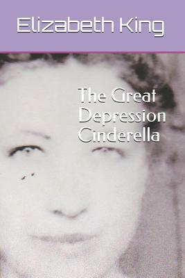 The Great Depression Cinderella by Elizabeth King