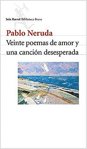 Veinte poemas de amor y una canción desesperada by Pablo Neruda