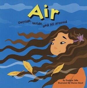 Air: Outside, Inside, and All Around by Sheree Boyd, Darlene R. Stille