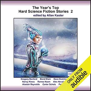 The Year's Top Hard Science Fiction Stories 2 by Carter Scholz, Gregory Benford, Bond Elam, Nancy Kress, Alec Nevala-Lee, Dave Hutchinson, Alastair Reynolds, Ramez Naam, Peter Watts