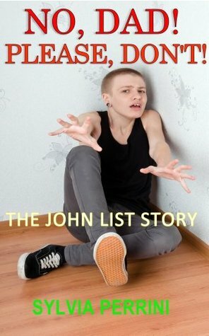 No, Dad!Please Don't!The John List Story by Sylvia Perrini