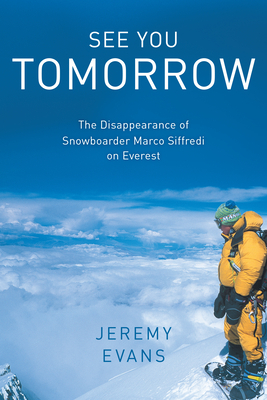 See You Tomorrow: The Disappearance of Snowboarder Marco Siffredi on Everest by Jeremy Evans