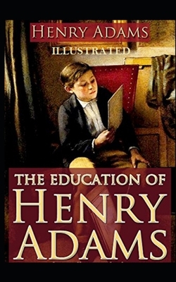 The Education of Henry Adams Illustrated by Henry Adams